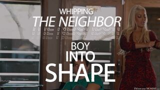 Im Not Your Mommy: Whipping The Neighbor Boy Into Shape on PornHD